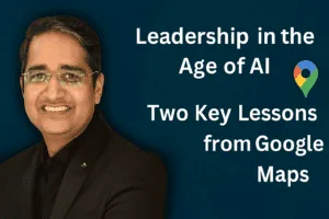 Leadership in the Age of AI: Two Key Lessons from Google Maps ( Real ChatGPT Demo – From Idea to Article in Minutes — Thanks to AI!)